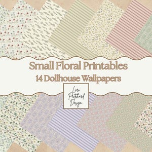 May include: A collection of 14 dollhouse wallpapers featuring small floral printables, stripes, and geometric patterns in various pastel colors. The text reads Small Floral Printables 14 Dollhouse Wallpapers and Lori Pritchard Design.