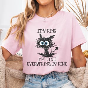 It's Fine I'm Fine Everything Is Fine Shirt, Cute Black Cat Tee, Sarcasm T-Shirt, Everything Is Fine, Funny Cat T-shirt,Funny Gift Cat Lover
