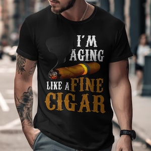 Aging Like Fine Cigar T-Shirt, Funny Birthday Gift, Smoker Tee, Vintage Style, Cigar Lover Present, Sarcastic T Shirts, Cigar Club Apparel