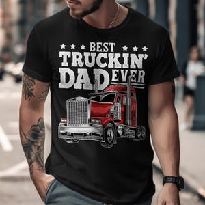Best Truckin&#39; Dad Ever T-Shirt, Trucker Dad Gift, Trucker Father&#39;s Day Tee, Big Rig Truck Graphic, Funny Dad T-Shirt, Truck Driver Apparel