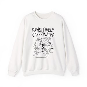 Pawsitively Caffeinated Dog Sweatshirt – Funny Coffee Lover Crewneck, Hyper Dog Graphic Pullover, Unisex Cozy Gift for Pet Parents