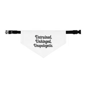 Untrained, Unhinged, Unapologetic Pet Bandana Collar - Stylish Dog Accessory, Perfect for Pet Lovers, Gift Idea, Dog Parties, Festivals