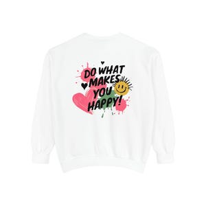 Do What Makes You Happy Sweatshirt: Garment-Dyed Comfort Colors® Crewneck