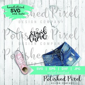 Handlettered Valentine&#39;s Day Stupid Cupid SVG t-shirt design SVG cut file, Valentine Cut file, Sublimation file, SVG file