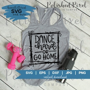 Dance Hard or Go Home SVG, Dance SVG, Dancer SVG, Dance Mom svg, Dance Life svg, Handlettered svg, Cut File