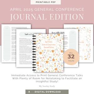 May include: A floral-covered journal with the text "April 2025 General Conference Journal Edition" is displayed. The journal is surrounded by pages with notes and the text "Table of Cont" and "As a Little Child". The image also includes the text "ALL 32 TALKS".