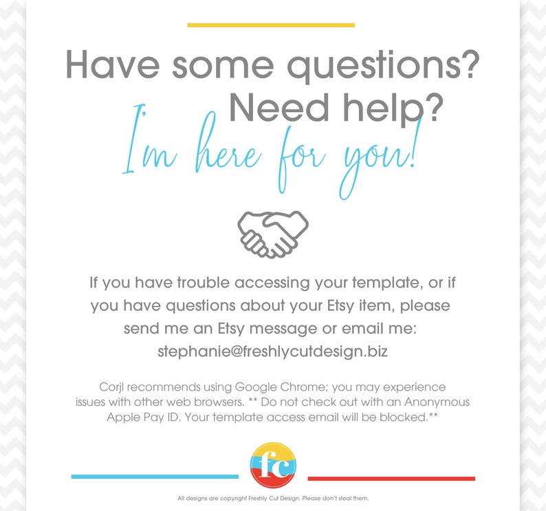 Puede incluir: Un letrero informativo blanco con texto gris que dice: Have some questions? Need help? I'm here for you! Incluye un icono de apret&oacute;n de manos, instrucciones para acceder a la plantilla de Etsy, el correo stephanie@freshlycutdesign.biz y un logo con las letras fc.