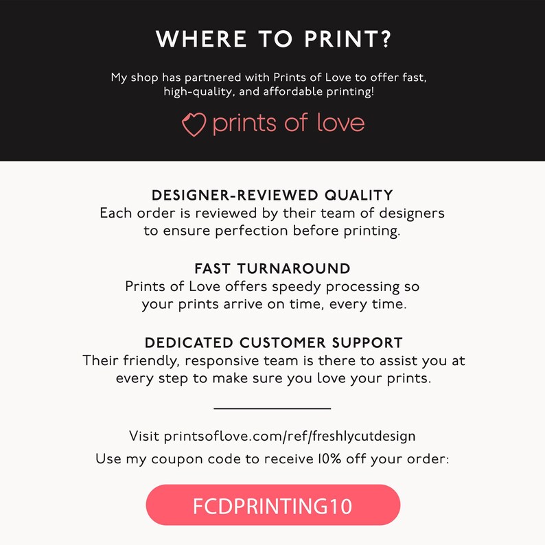Puede incluir: Un gr&aacute;fico informativo en blanco y negro titulado WHERE TO PRINT? con el logotipo de Prints of Love. Enumera servicios como calidad revisada por dise&ntilde;adores, procesamiento r&aacute;pido y atenci&oacute;n al cliente. Incluye la URL printsoflove.com/ref/freshlycutdesign y el c&oacute;digo de cup&oacute;n FCDPRINTING10 dentro de un bot&oacute;n rosa.