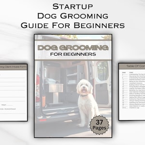 Könnte beinhalten: Ein digitaler Leitfaden mit dem Titel Startup Dog Grooming Guide For Beginners, bestehend aus einem 37-seitigen Dokument mit einem Cover, das einen weißen Hund in einem Grooming-Van zeigt, einem Kundenaufnahmeformular und einem Inhaltsverzeichnis.