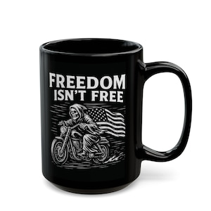 Freedom Isn’t Free Mug – USA Patriotic Gift for Veterans or Military and Motorcycle riders – 11oz & 15oz Ceramic Coffee - Billy Series #01