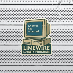 May include: A sticker featuring a retro computer with the text "An error has occurred." and the words "LIMEWWIRE LOYALTY PROGRAM." The sticker is tan, green, and blue, set against a white background with a dotted pattern.