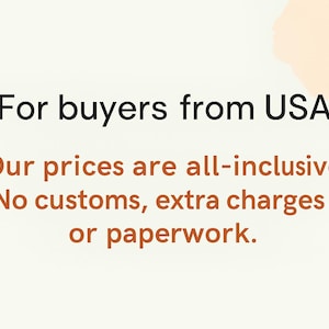 May include: Text on a cream-colored background reads "For buyers from USA. Our prices are all-inclusive. No customs, extra charges or paperwork."