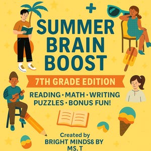 May include: A yellow graphic with the text "SUMMER BRAIN BOOST" and "7TH GRADE EDITION." The image includes illustrations of children, books, ice cream, and a pencil. Text also reads "READING &bull; MATH &bull; WRITING &bull; PUZZLES &bull; BONUS FUN!" and "Created by BRIGHT MINDSS BY MS. T."
