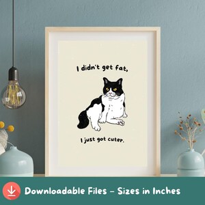 Cute Fat Cat Quote Digital Print – I Got Cuter Wall Art for Cat Lovers - Funny Chubby Kitty Poster- Instant Download Gift - Digital Download