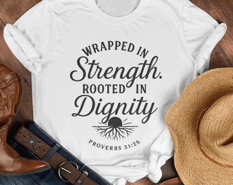 Wrapped in Strength Rooted in Dignity Shirt - Proverbs 31:25 Tee - Christian Faith-Based Scripture Shirt for Women