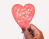 3" Vinyl Sticker // Your Heart is so Beautiful