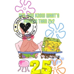 Może przedstawiać: Grafika z postaciami z kreskówki SpongeBob i Patrick, z tekstem "Hey you know what's funner than 24?" i liczbą 25. Zawiera również różową meduzę i pieczątkę "Made with Love".