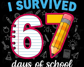 I Survived 67 Six Seven Days of School Png, Teacher School Digital download