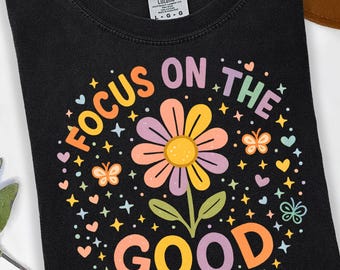 Focus On The Good, Motivational PNG, Inspirational PNG, Quote shirt, Mental Health Design, Self Love clipart, T shirt design Png