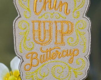Chin up buttercup  embroidered patch