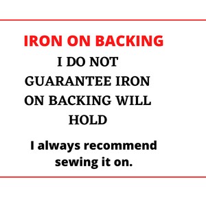 Peut inclure: Texte sur fond blanc avec des fl&egrave;ches rouges pointant vers la gauche et la droite. Le texte indique : "IRON ON BACKING I DO NOT GUARANTEE IRON ON BACKING WILL HOLD I always recommend sewing it on."
