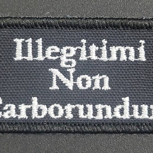 Illegitimi non carborundum patch, embroidered patch