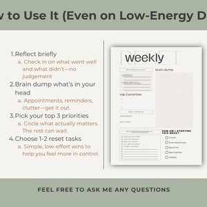 May include: A printable weekly planner with the title "weekly" and sections for brain dumping, top priorities, and reset tasks. The image includes instructions on how to use the planner, with the text "How to Use It (Even on Low-Energy Days)".