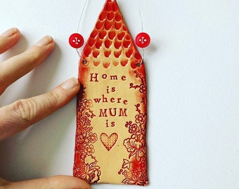 Home is where Mum/ Mam is, ceramic house plaque. Made in Wales. Free UK postage.