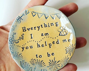 Everything I am you helped me to be. Little ceramic Mother’s Day dish. Made in Wales