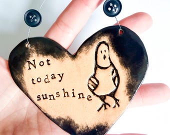 Not Today Sunshine heart