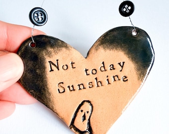 Not Today Sunshine heart