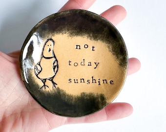 Not Today Sunshine trinket dish