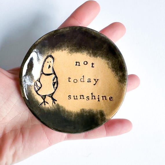 Not Today Sunshine trinket dish