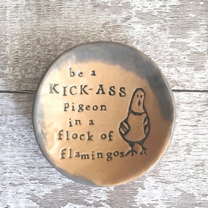 Be a kick ass pigeon in a flock of flamingos - Little ceramic dish, jewellery dish. Made in Wales, UK. Free UK P&P