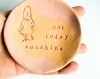 Not Today Sunshine trinket dish