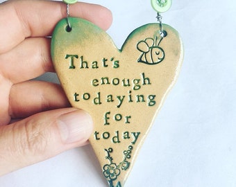 That’s enough todaying for today: ceramic hanging heart. Made in Wales.