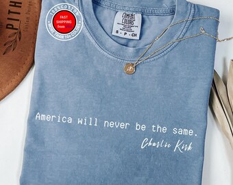 Charlie Kirk America Will Never Be The Same Comfort Colors Shirt, Pray Charlie Tee, Charlie Kirk T-Shirt,