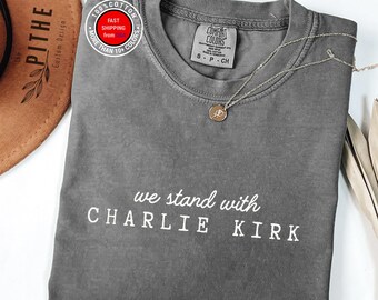 Comfort Colors® We Stand With Charlie Kirk Shirt, Human Rights Tee, Activist Shirt, Justice Shirt, Charlie Kirk, Political Awareness Shirt