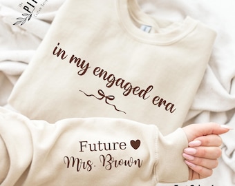 Custom In My Engaged Era Sweatshirt Name on Sleeve, Future Mrs. Sweater, Engagement Gift for Fiancée, Engagement Announcement, Bride Gift