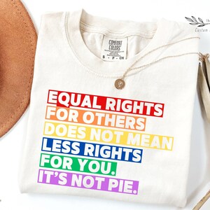 Comfort Colors, Equal rights for others does not mean less rights for you shirt, it not pie shirt, LGBT Rainbow, Transgender Rainbow, Pride