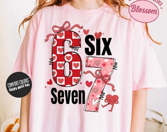Six Seven Valentines Shirt Comfort Colors Shirt 67 Valentines Day Shirt Funny Womens Valentine Shirt Valentine's Day Gift Coquette Hearts