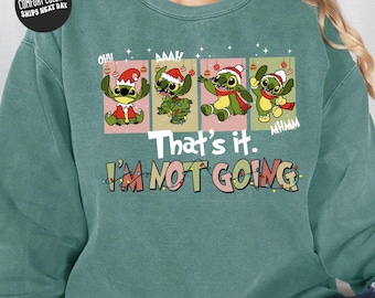 Stitch Christmas Sweatshirt Comfort Colors Grinc Funny Stitch Shirt Thats It I'm Not Going Shirt Disney Christmas Trip Shirts Christmas Gift