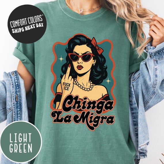 Protest Shirt Chinga La Migra Anti Ice Shirt Comfort Colors Abolish Ice Shirt Ice Protest Tee Anti Trump Pro Immigrant Shirt Social Justice