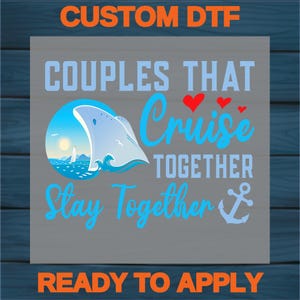 Couples Cruise Together DTF Transfer T-Shirt Ready To Press | Cute Nautical Romantic Vacation Apparel for Cruise Enthusiasts & Anniversary