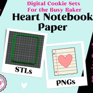 May include: Digital file set titled Digital Cookie Sets For the Busy Baker Heart Notebook Paper featuring a green rectangular cookie cutter outline labelled STLs and a graphic of lined notebook paper with a pink heart labelled PNGs.