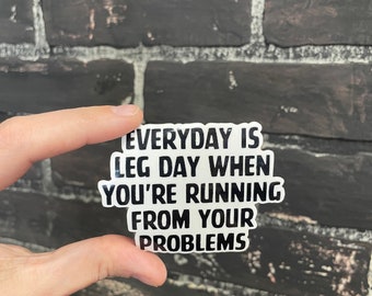 Funny Snarky Sticker – “Everyday Is Leg Day When You’re Running From Your Problems” – Sarcastic Sticker for Laptop, Water Bottle, Journal