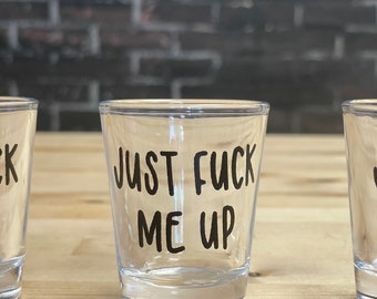 Just Fuck me Up, Shot Glass