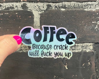Funny Adult Humor Sticker – “Coffee Because Crack Will F*ck You Up” – Snarky Vinyl Decal for Laptop, Water Bottle, Journal