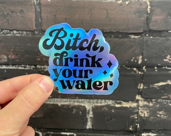 Bitch drink your water, 3” Sticker