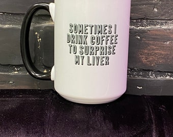 Surprise My Liver Coffee Mug, Double Sided 15oz, Funny Gift